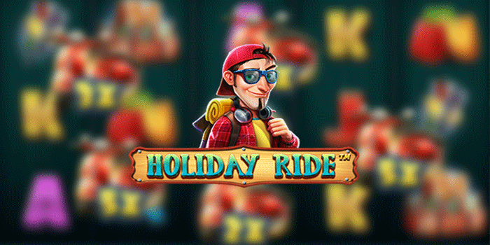 Tips Bermain Terbaru Slot Holiday Ride Agar Cuan Nonstop